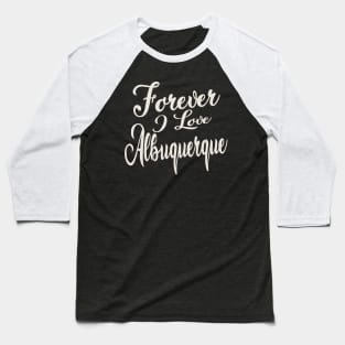 Forever i love Albuqerque Baseball T-Shirt